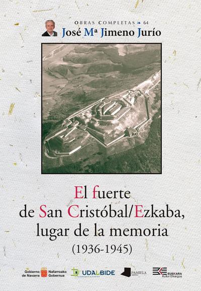 El fuerte de San Cristóbal / Ezkaba, lugar de la memoria (1936-1945)