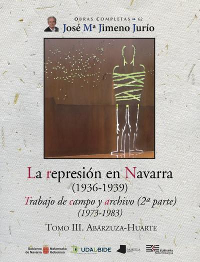 La represión en Navarra (1936-1939) Tomo III. Abárzuza-Huarte