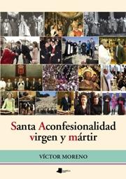 Santa Aconfesionalidad, Virgen Y Mártir