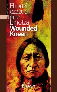 Ehortzi ezazue ene bihotza Wounded Kneen