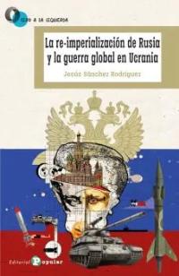 La re-imperialización de Rusia y la guerra global de Ucrania