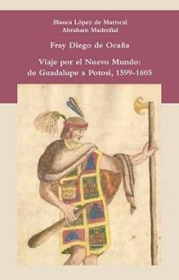 Viaje por el Nuevo Mundo de Guadalupe a Potosí 1599-1605